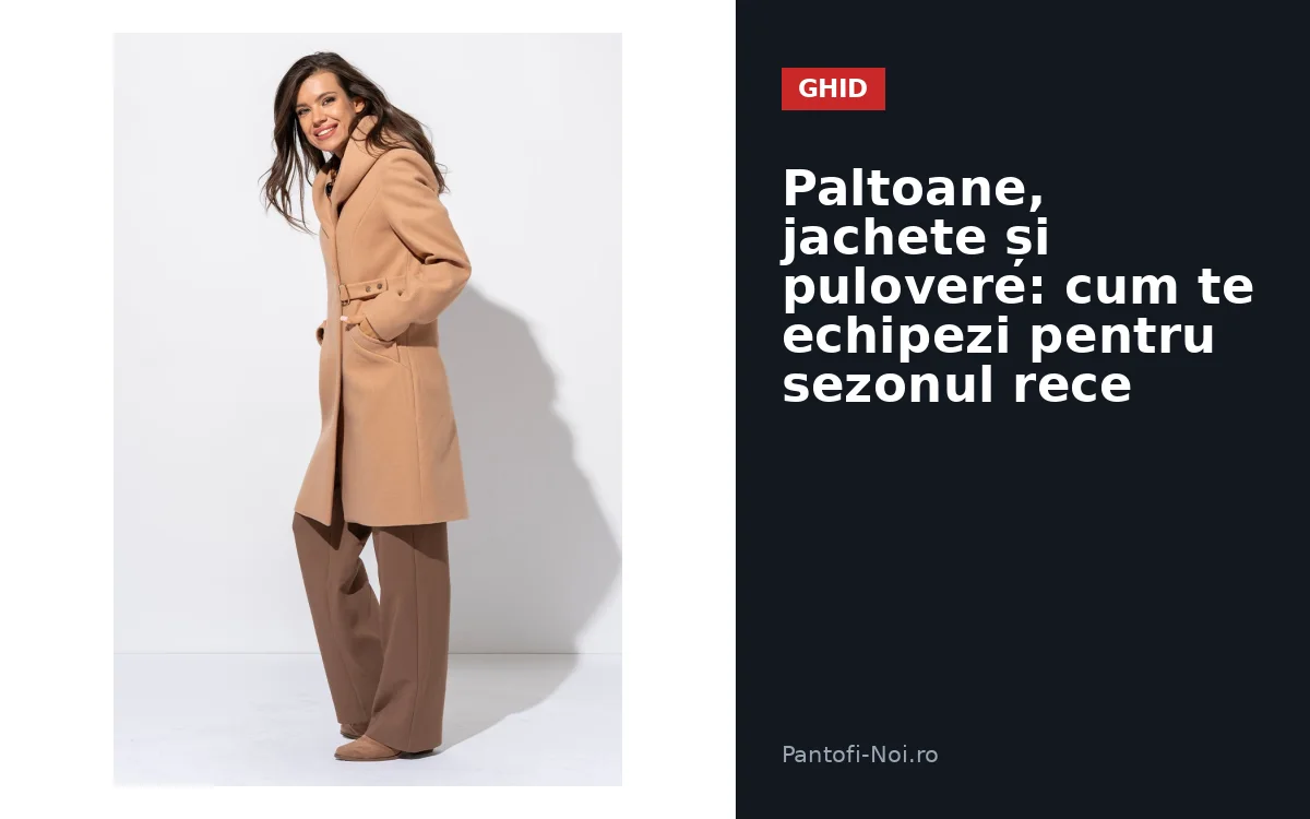 Paltoane, jachete și pulovere: cum te echipezi pentru sezonul rece